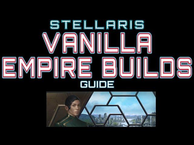 Stellaris Guide: Vanilla Empire Builds