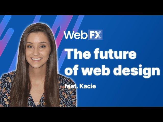 The Future of Web Design | Insights and Predictions from WebFX