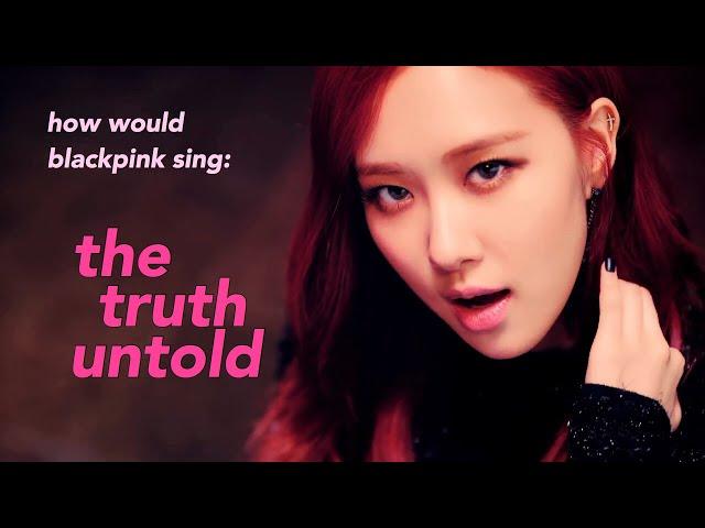 How Would BLACKPINK Sing 'The Truth Untold' by BTS