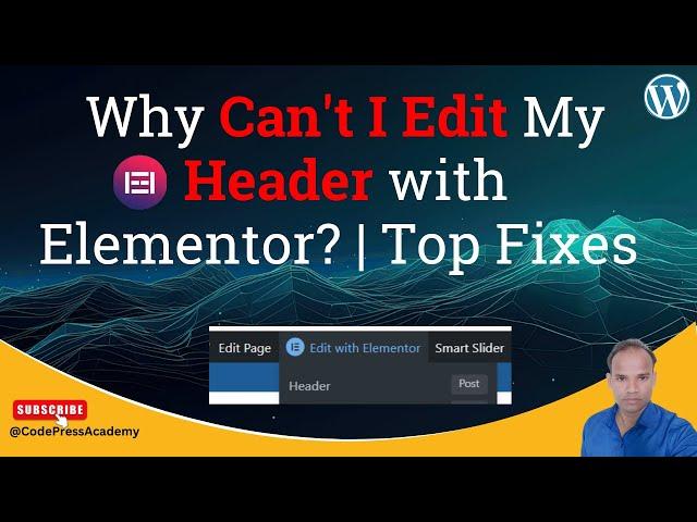 Why Can't I Edit My Header with Elementor? | Top Fixes & Troubleshooting Tips