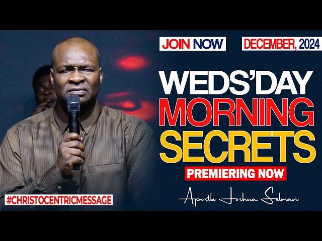 WEDNESDAY SECRETS, 18TH DECEMBER 2024 - Apostle Joshua Selman Commanding Your Morning