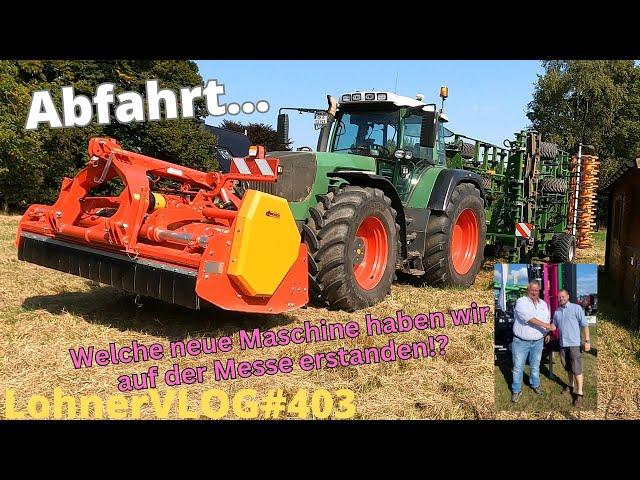 LohnerVLOG#403 Messekauf enthüllt I Amazone Cobra 6000-2TX im Test I Fendt 926 TMS mit wilder Kombi