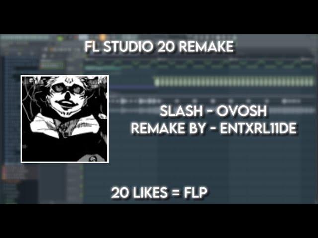 SLASH - OVOSH - FL STUDIO 20 REMAKE - 20 LIKES = FLP!