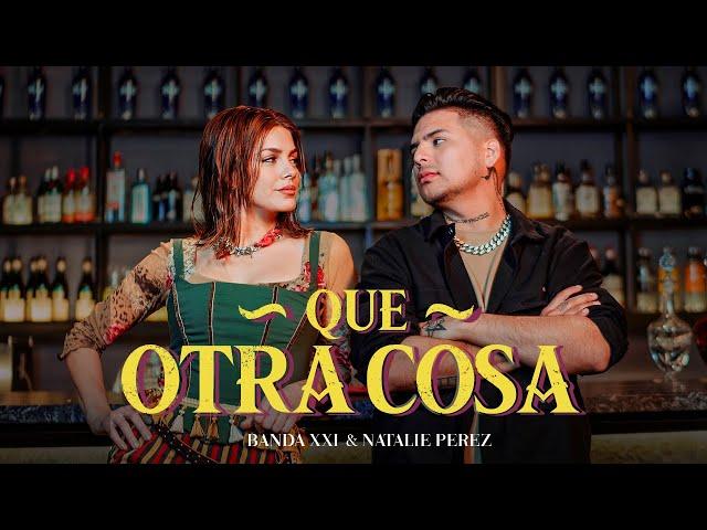 Banda XXI & Natalie Perez - Que Otra Cosa (Video Oficial)