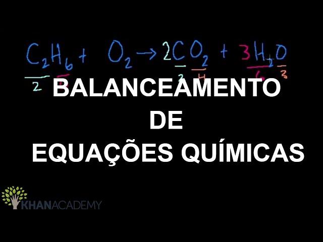 Balanceando Equações Químicas | Química | Khan Academy