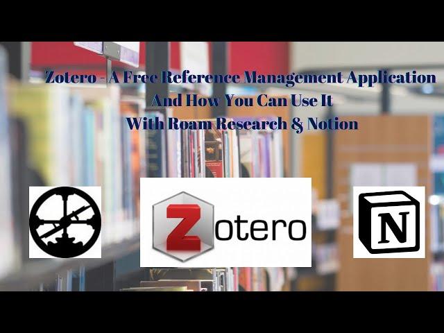 Zotero - A Free Reference Management Application and How You Can Use it with Roam Research & Notion