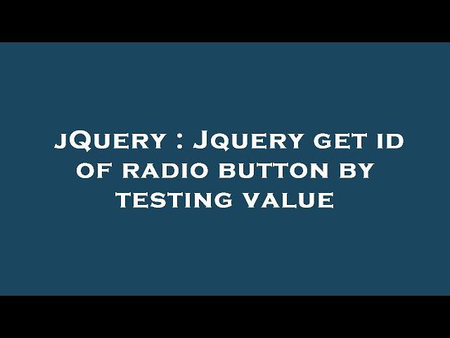 jQuery : Jquery get id of radio button by testing value