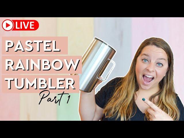  Pastel Rainbow Tumbler - Part 1 // LIVE Craft with me