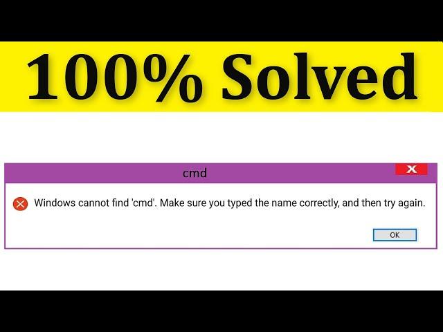 Fix Windows Cannot Find CMD Make Sure You Typed The Name Correctly And Then Try Again Windows 10/8/7