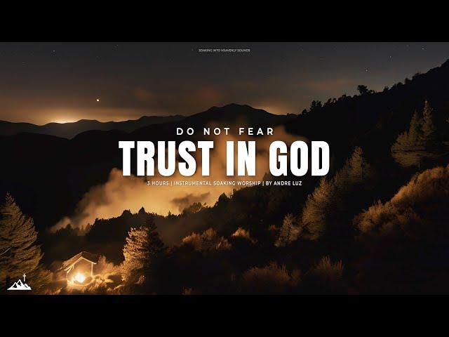 TRUST IN GOD DO NOT FEAR // INSTRUMENTAL SOAKING WORSHIP // SOAKING WORSHIP MUSIC