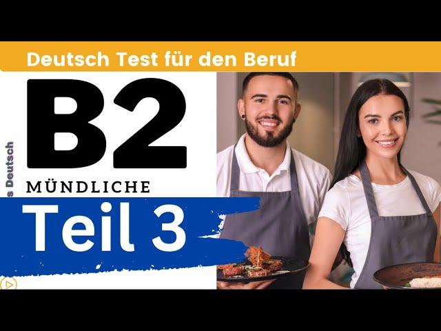 B2 Deutsch Test für den Beruf | Mündliche | Teil 3 | TELC|