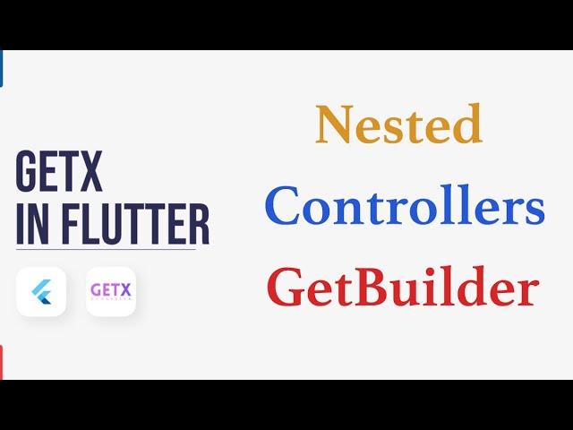 Flutter Getx Nested Controllers and Nested Widgets With GetBuilder | State Management