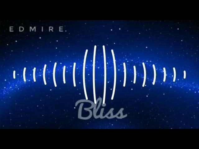 EDMIRE- Bliss (A Downtempo Mix)