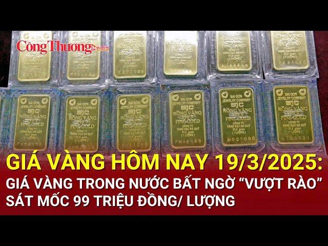 Giá vàng hôm nay 19/3/2025: Giá vàng trong nước bất ngờ “vượt rào”, sát mốc 99 triệu đồng/ lượng