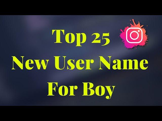 Top 25 Instagram Username Ideas  | Best Instagram Name For Boys