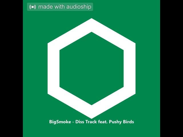 BigSmoke - Diss Track feat. Pushy Birds