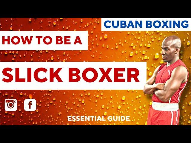 CUBAN BOXING: HOW TO BE A SLICK BOXER | ESSENTIAL GUIDE