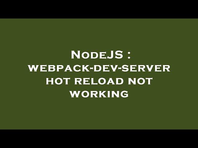 NodeJS : webpack-dev-server hot reload not working