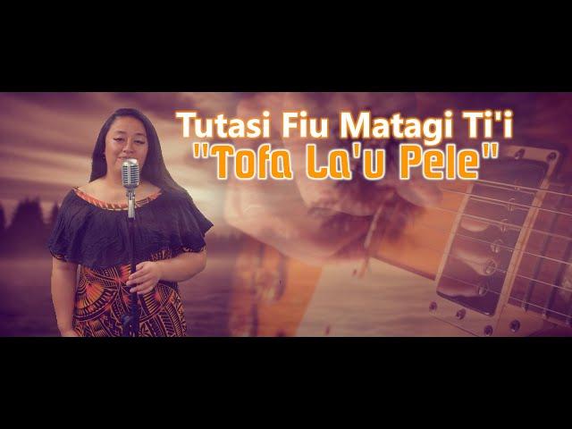 Tutasi Fiu Matagi Ti'i - Tofa La'u Pele (Original Music Video)