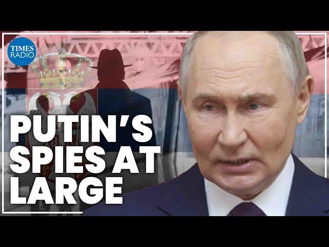 Putin’s intelligence officers have ‘profound risk’ as they infiltrate Serbia | Christopher Steele