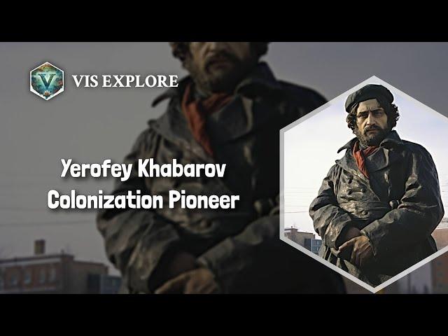 The River Explorer: Yerofey Khabarov | Explorer Biography