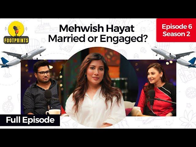 Mehwish Hayat Engaged or Married? | Pakistan's first travel podcast Footprints | Episode 6