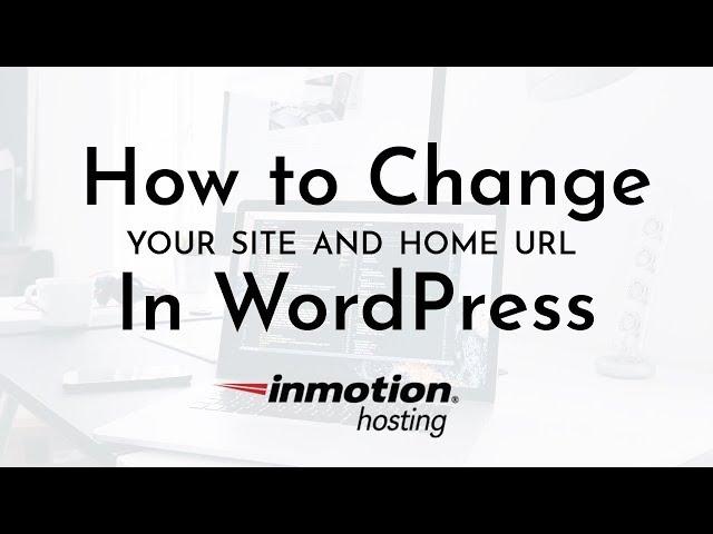 How to Change Your Site and Home URL in WordPress [Newer Video Available]