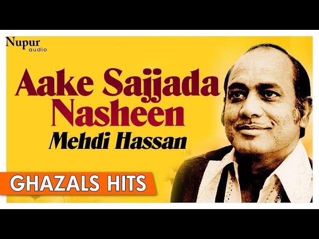Aake Sajjada Nasheen - Mehdi Hassan Best Ghazals - Pakistani Ghazal Songs | Nupur Audio