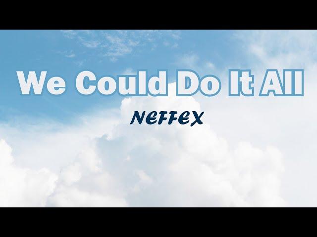 We Could Do It All (Lyrics) NEFFEX