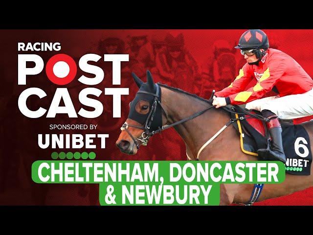 Cheltenham, Doncaster & Newbury Preview | Horse Racing Tips | Racing Postcast | Unibet