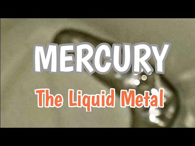 MERCURY,The LIQUID METAL. Hydrargyrum(Hg)