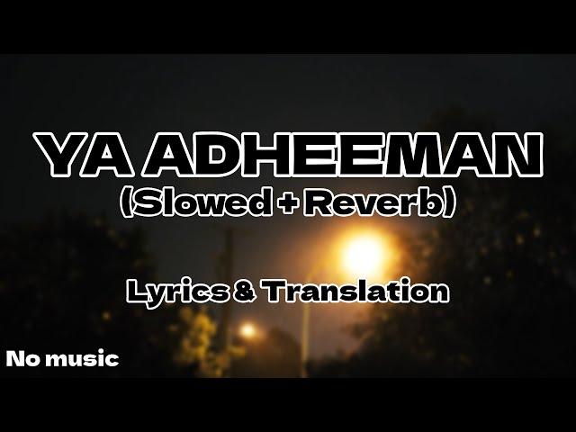 Ya Adheeman - Ahmed Bukhatir (Slowed + Reverb) | With Lyrics and Translation