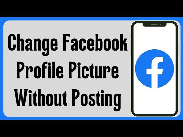 How to Change Facebook Profile Picture without Posting | Change Profile without Notifying Everyone