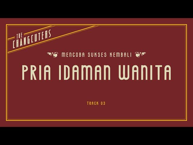 The Changcuters - Pria Idaman Wanita (Official Lyric Video)