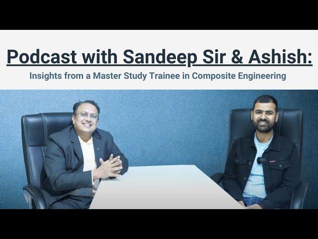 Podcast with Sandeep Sir & Ashish: Insights from a Master Study Trainee in Composite Engineering