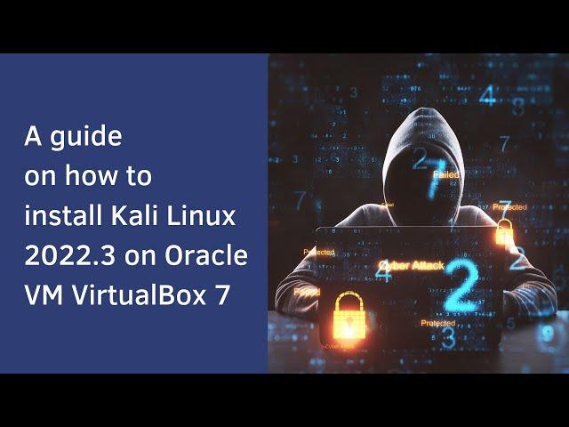 Learn how to install Kali Linux 2022.3 on VirtualBox 7 in 633 seconds