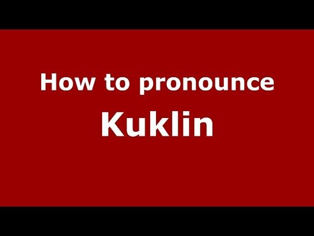 How to pronounce Kuklin (Russian/Russia) - PronounceNames.com