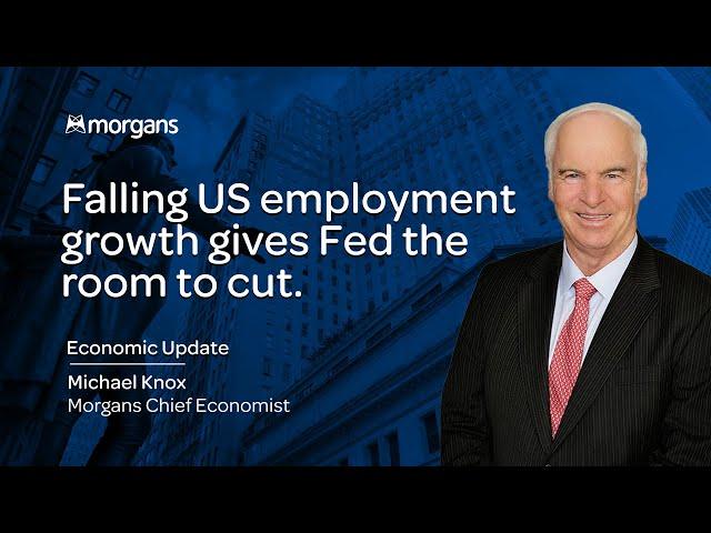 Falling US employment growth gives Fed the room to cut | Michael Knox - Morgans Chief Economist