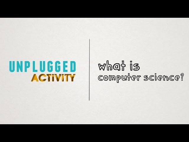 Unplugged - What is Computer Science?