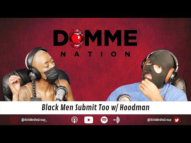 Domme Nation Podcast Ep. 7: Black Men Submit Too ft. Hoodman