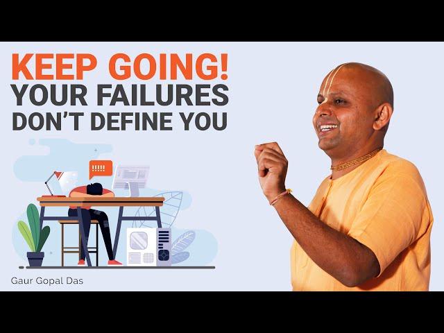 Keep going! Your failures don't define you! by Gaur Gopal Das