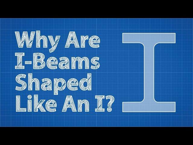 Why Are I-Beams Shaped Like An I?