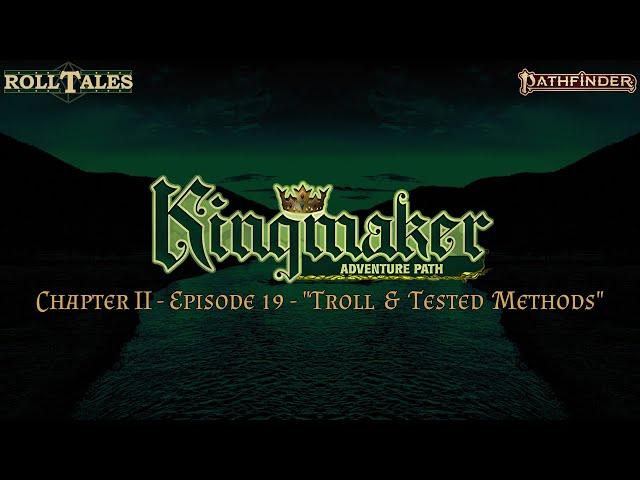 Troll & Tested Methods | Kingmaker II, Episode 19 | RollTales | Pathfinder 2E