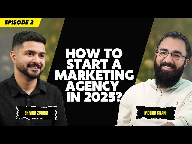 How to Start a Digital Marketing Agency in 2025 from Scratch | The Ehmad Zubair Show ft.Mohad Ghani