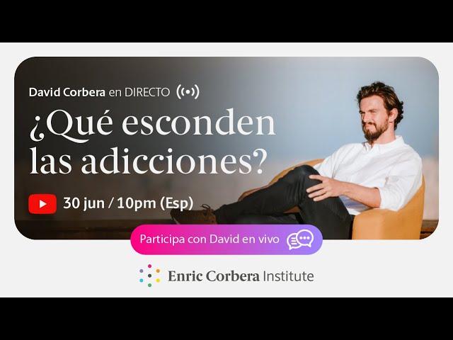¿Qué esconden las adicciones?  David Corbera