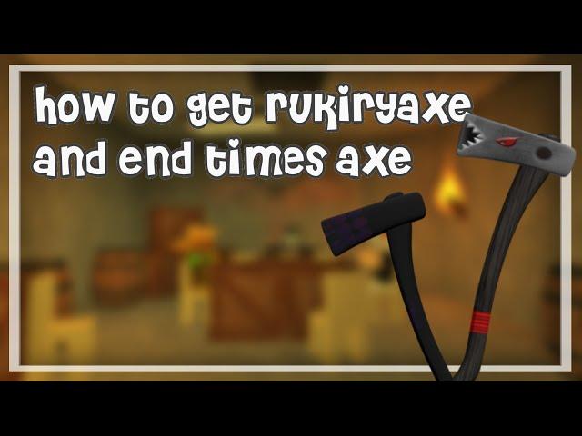 How to get Rukiryaxe and End Times Axe (Lumber Tycoon 2 Roblox)