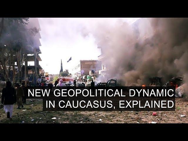 New Geopolitical Dynamic in Caucasus, Explained