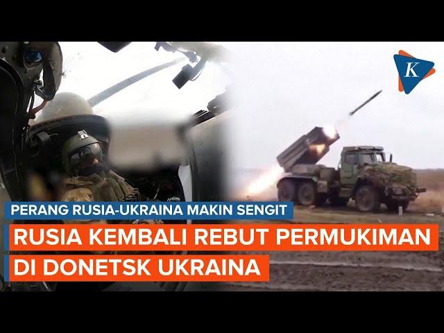 Perang Rusia Vs Ukraina Makin Sengit, Pasukan Putin Kembali Rebut Permukiman di Donetsk