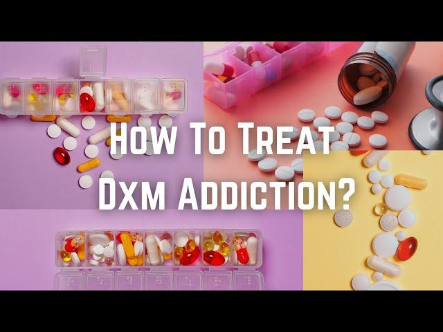 How To Treat Dxm Addiction?