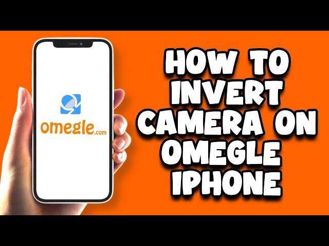 How to Invert Camera On Omegle iPhone - Easy!